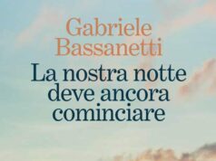 Lunedì 8/7 presentazione del romanzo “La nostra notte deve ancora cominciare” di Gabriele Bassanetti