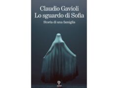 “Lo sguardo di sofia. Storia di una famiglia”, il nuovo romanzo di Claudio Gavioli, in uscita per Incontri Editrice